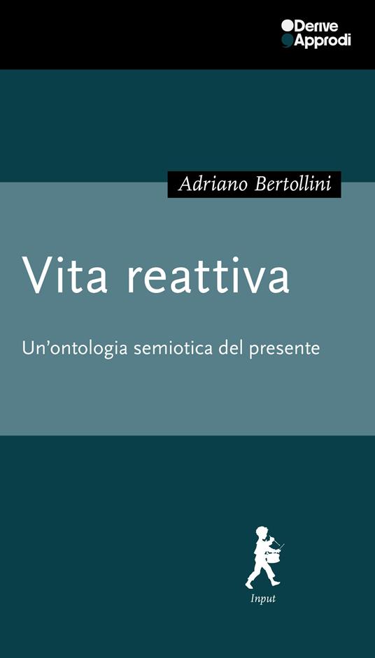 Vita reattiva. Un'ontologia semiotica del presente - Adriano Bertollini - copertina