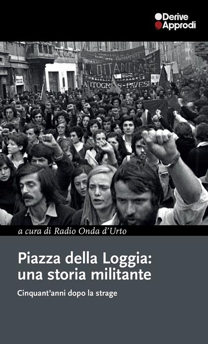 Piazza della Loggia: una storia militante. Cinquant'anni dopo la strage - copertina