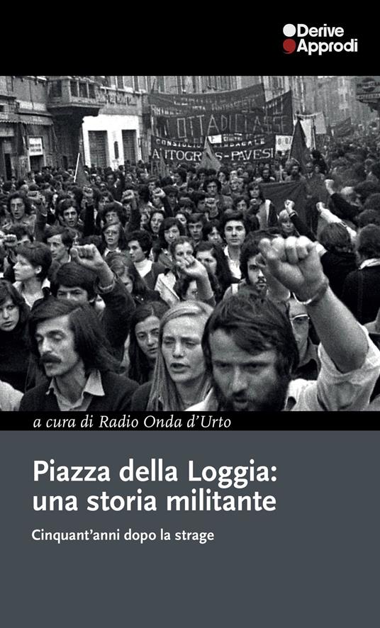 Piazza della Loggia: una storia militante. Cinquant'anni dopo la strage - copertina