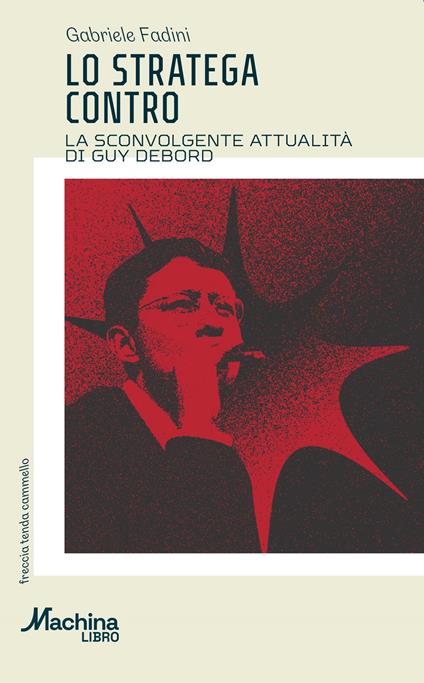 Lo stratega contro. La sconvolgente attualità di Guy Debord - Gabriele Fadini - copertina