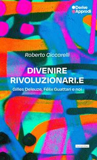 Divenire rivoluzionari.e. Gilles Deleuze, Félix Guattari e noi
