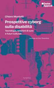 Prospettive cyborg sulla disabilità. Tecnologie, relazioni di cura e futuri culturali