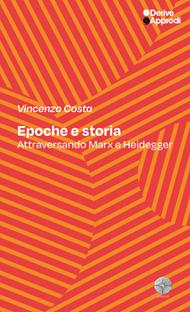 Epoche e storia. Attraversando Marx e Heidegger