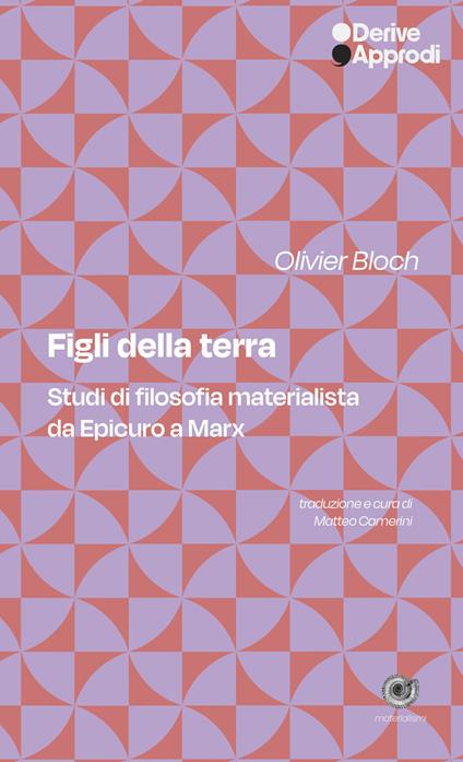 Figli della terra. Studi di filosofia materialista da Epicuro a Marx - Olivier Bloch - copertina