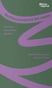 Libro Nell’ecosistema dei saperi. Ricerca, istruzione, guerra. Laboratorio saperi insubordinati 