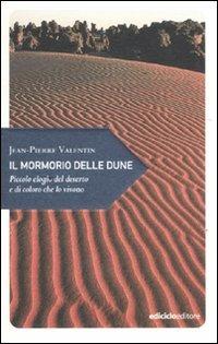 Il mormorio delle dune. Piccolo elogio del deserto e di coloro che lo vivono - Jean-Pierre Valentin - copertina