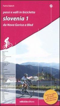 Passi e valli in bicicletta. Slovenia. Vol. 1: Da Nova Gorica a Bled. - Fulvio Babich - copertina