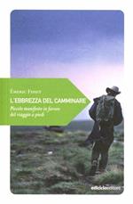 L'ebrezza del camminare. Piccolo manifesto in favore del viaggio a piedi