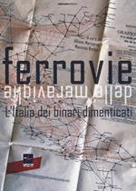 Le ferrovie delle meraviglie. L'Italia dei binari dimenticati