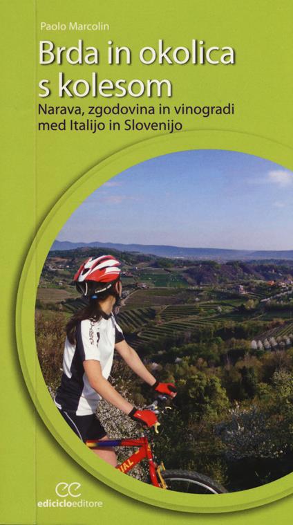 Brda in okolica s kolesom. Narava, zgodovina in vinogradi med Italijo in Slovenijo - Paolo Marcolin - copertina