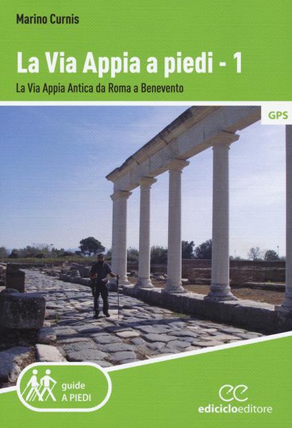 La via Appia a piedi. Vol. 1: via Appia Antica da Roma a Benevento, La. - Marino Curnis - copertina