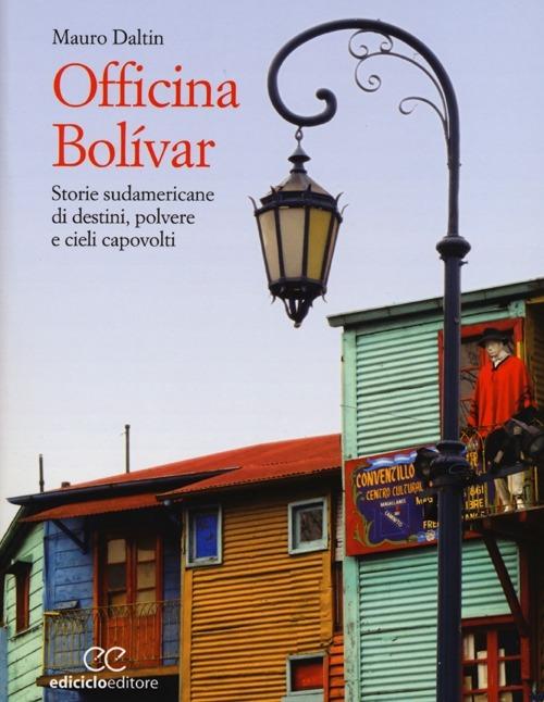 Officina Bolívar. Storie sudamericane di destini, polvere e cieli capovolti - Mauro Daltin - copertina