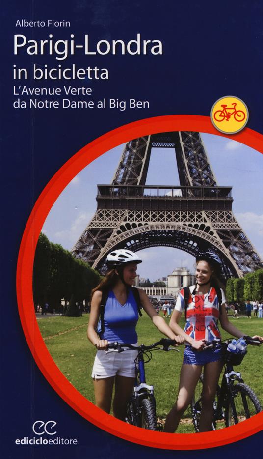 Parigi-Londra in bicicletta. L'Avenue Verte da Notre Dame al Big Ben - Alberto Fiorin - copertina