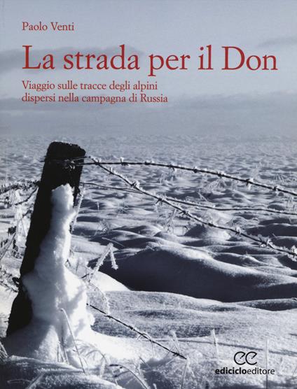 La strada per il Don. Viaggio sulle tracce degli alpini dispersi nella campagna di Russia - Paolo Venti - copertina