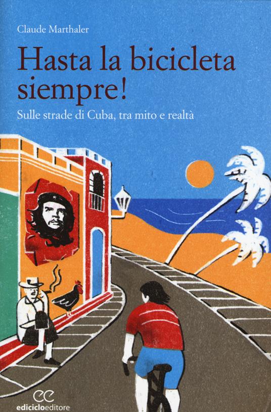 Hasta la bicicleta siempre! Sulle strade di Cuba, tra mito e realtà - Claude Marthaler - copertina
