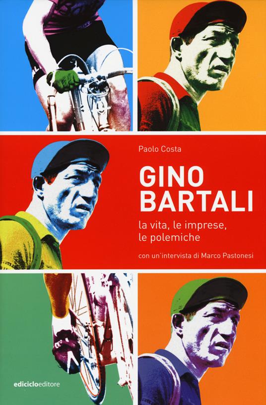 Gino Bartali. La vita, le imprese, le polemiche - Paolo Costa - copertina