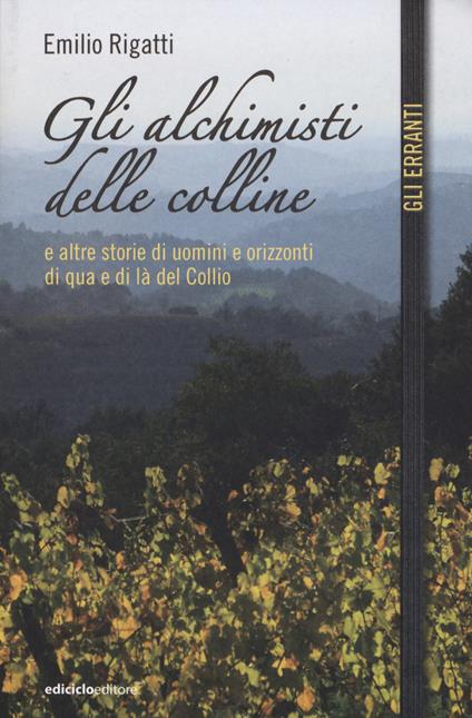 Gli alchimisti delle colline e altre storie di uomini e orizzonti di qua e di là del Collio - Emilio Rigatti - copertina