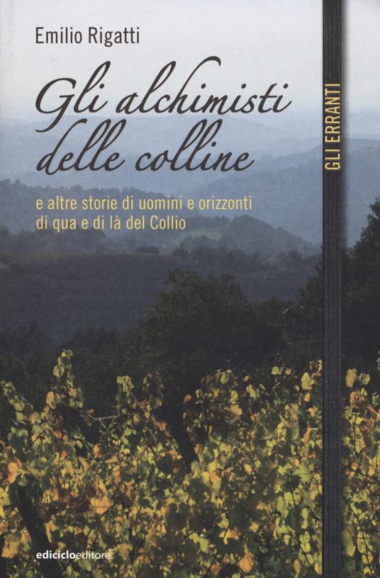 Gli alchimisti delle colline e altre storie di uomini e orizzonti di qua e di là del Collio - Emilio Rigatti - copertina