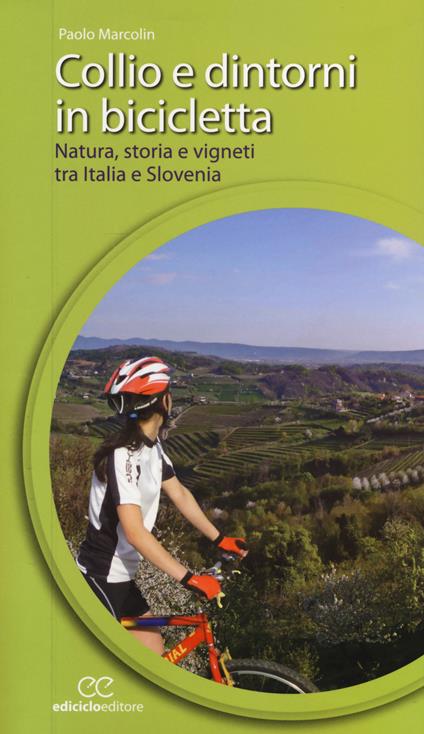 Collio e dintorni in bicicletta. Natura, storia e vigneti tra Italia eSlovenia - Paolo Marcolin - copertina