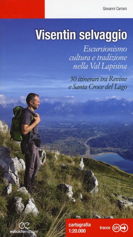 Visentin selvaggio. Escursionismo cultura e tradizione nella Val Lapisina. 30 itinerari tra Revine e Santa Croce del Lago - Giovanni Carraro - copertina