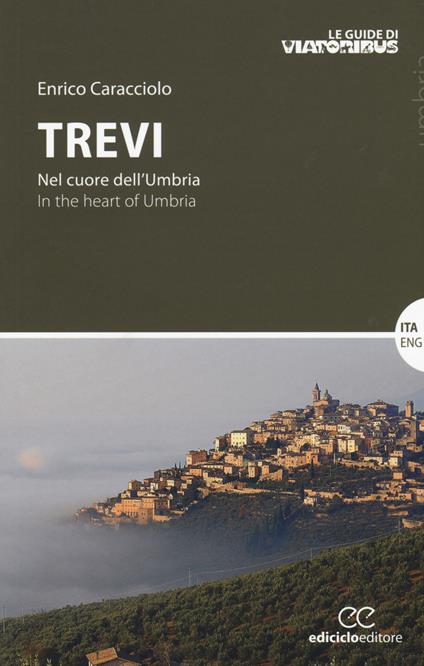 Trevi. Nel cuore dell'Umbria-In the heart of Umbria - Enrico Caracciolo - copertina