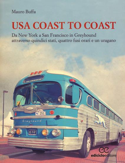 USA coast to coast. Da New York a San Francisco in Greyhound attraverso quindici stati, quattro fusi orari e un uragano - Mauro Buffa - copertina