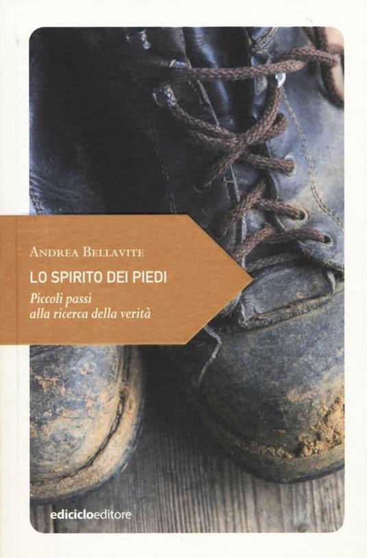 Lo spirito dei piedi. Piccoli passi alla ricerca della verità - Andrea Bellavite - copertina