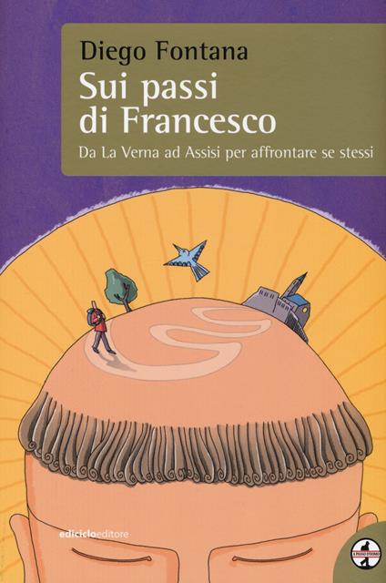 Sui passi di Francesco. Da La Verna ad Assisi per affrontare se stessi - Diego Fontana - copertina