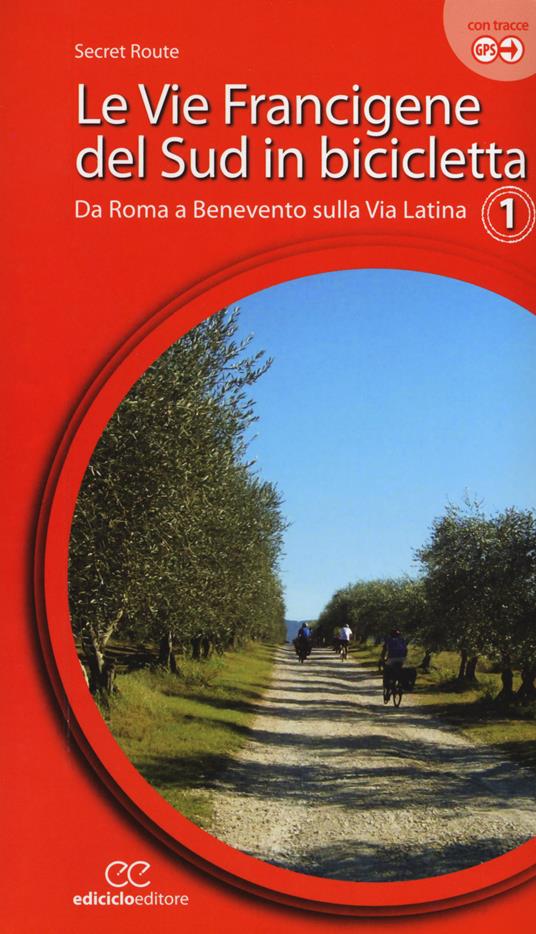 Le vie francigene del Sud in bicicletta. Ediz. a spirale. Vol. 1: Da Roma a Benevento sulla via Latina. - copertina