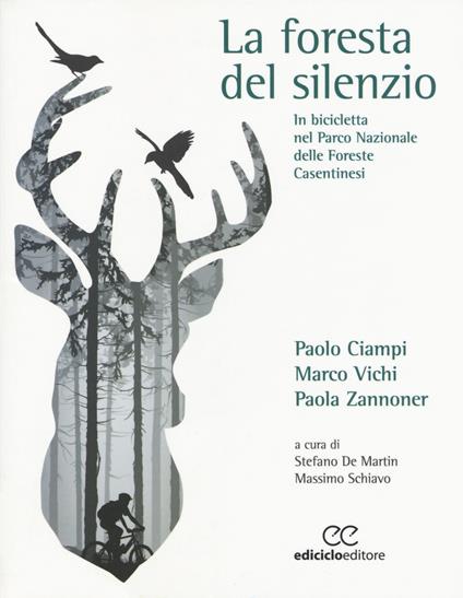La foresta del silenzio. In bicicletta nel Parco Nazionale delle Foreste Casentinesi - Paolo Ciampi,Marco Vichi,Paola Zannoner - copertina