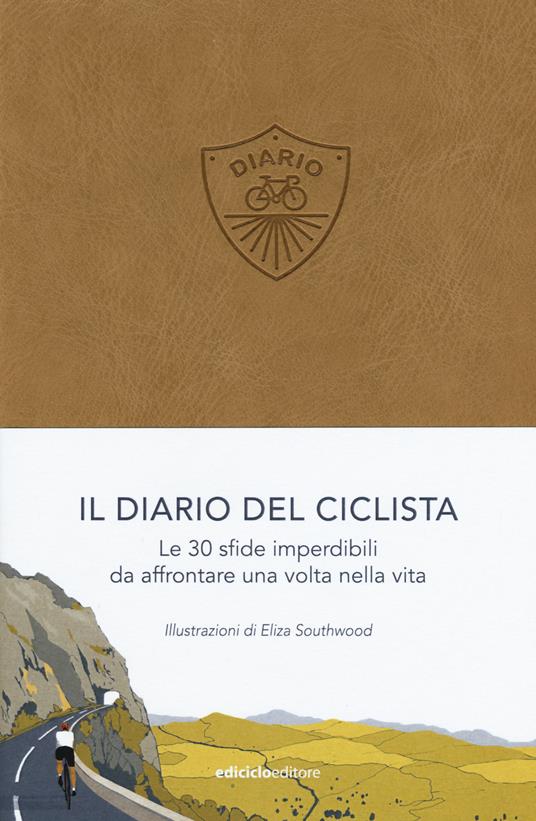 Il diario del ciclista. Le 30 sfide imperdibili da affrontare una volta nella vita - Eliza Southwood - copertina