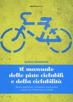 Il manuale delle piste ciclabili e della ciclabilità. Ideare, pianificare, progettare, promuovere e gestire le infrastrutture ciclabili