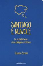 Santiago e nuvole. Le fantasticherie di un pellegrino solitario