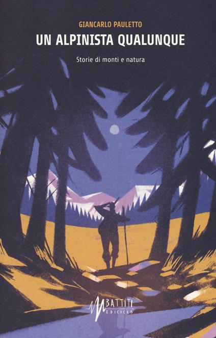 Un alpinista qualunque. Storie di monti e natura - Giancarlo Pauletto - copertina