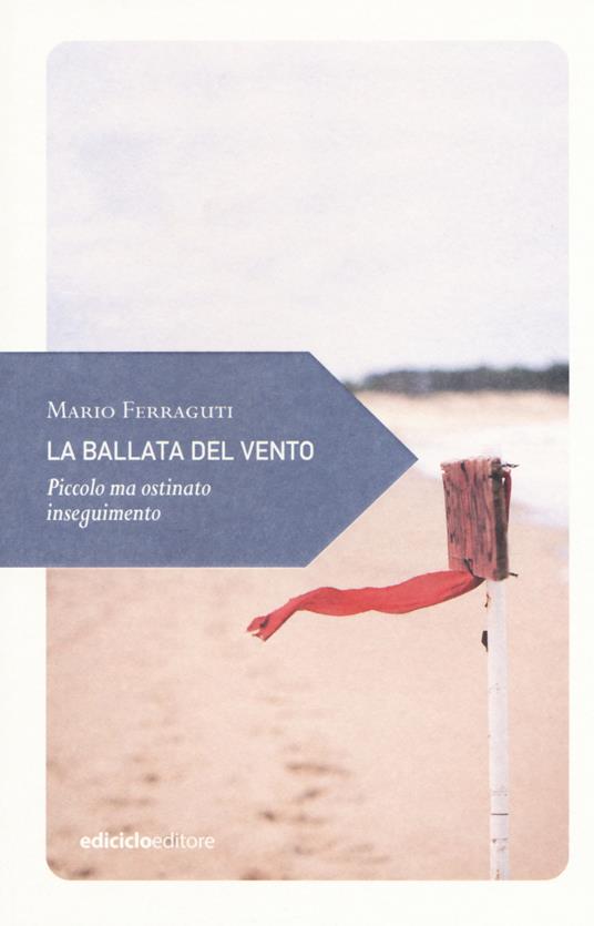 La ballata del vento. Piccolo ma ostinato inseguimento - Mario Ferraguti - copertina