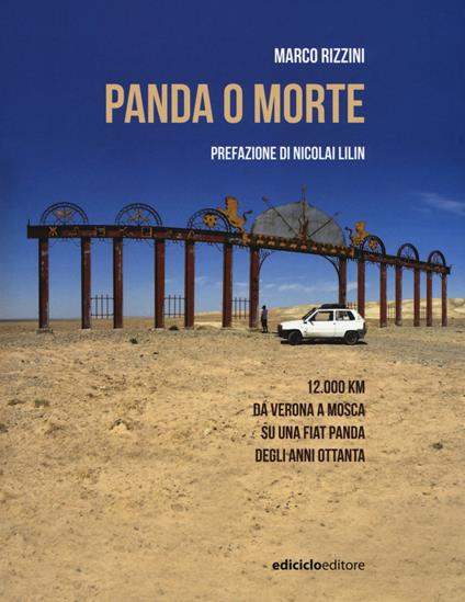 Panda o morte. 12.000 km da Verona a Mosca su una Fiat Panda degli anni Ottanta - Marco Rizzini - copertina
