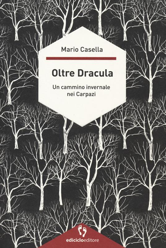 Oltre Dracula. Un cammino invernale nei Carpazi - Mario Casella - copertina