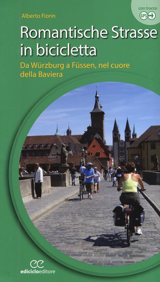 Romantische Strasse in bicicletta. Da Würzburg a Füssen nel cuore della Baviera. Ediz. a spirale - Alberto Fiorin - copertina