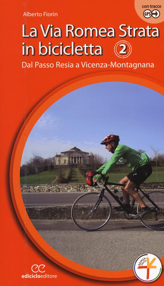 La via Romea Strata in bicicletta. Ediz. a spirale. Vol. 2: Dal Passo Resia a Vicenza-Montagnana. - Alberto Fiorin - copertina