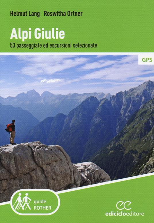 Alpi Giulie. 53 passeggiate ed escursioni selezionate - Helmut Lang,Roswitha Ortner - copertina