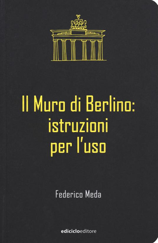 Il muro di Berlino. Istruzioni per l'uso - Federico Meda - copertina