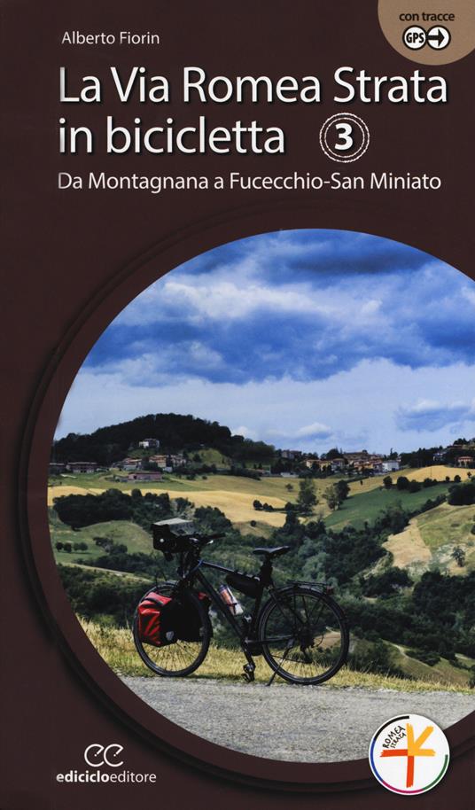 La via Romea Strata in bicicletta. Ediz. a spirale. Vol. 3: Da Montagnana a Fucecchio-San Miniato. - Alberto Fiorin - copertina