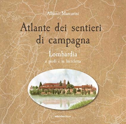 Atlante dei sentieri di campagna. Vol. 1: Lombardia a piedi e in bicicletta - Albano Marcarini - copertina