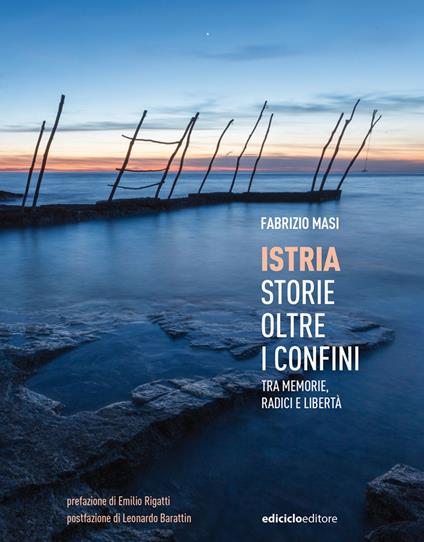 Istria, storie oltre i confini. Tra memorie, radici e libertà - Fabrizio Masi - copertina