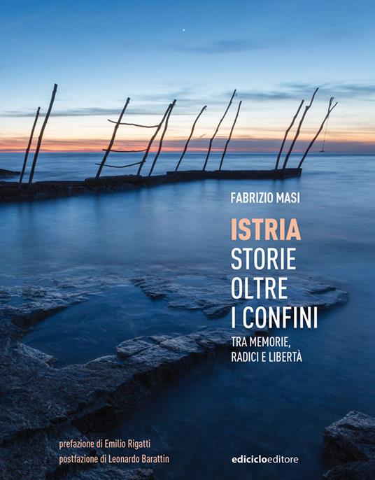 Istria, storie oltre i confini. Tra memorie, radici e libertà - Fabrizio Masi - copertina
