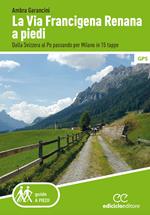 La Via Francigena renana a piedi. Dalla Svizzera al Po passando per Milano in 15 tappe