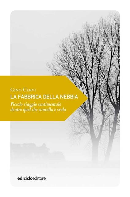 La fabbrica della nebbia. Piccolo viaggio sentimentale dentro quel che cancella e svela - Gino Cervi - copertina