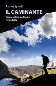 Il caminante. Camminatore, pellegrino e viandante