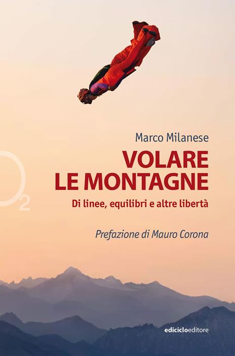 Volare le montagne. Di linee, equilibri e altre libertà. Ediz. illustrata - Marco Milanese - copertina
