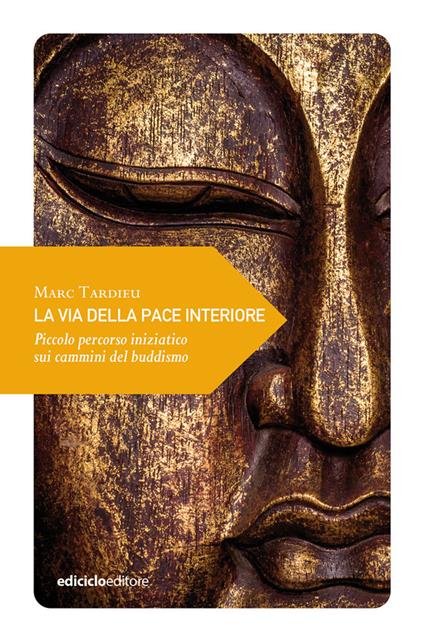 La via della pace interiore. Piccolo percorso iniziatico sui cammini del buddismo - Marc Tardieu - copertina